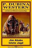 P. Dubina Western 65: Jim Ahabs letzte Jagd (eBook, ePUB) P. Dubina Western 65: Jim Ahabs letzte Jagd (eBook, ePUB)