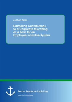 Examining Contributions to a Corporate Microblog as a Basis for an Employee Incentive System (eBook, PDF) - Adler, Jochen