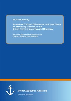 Analysis of Cultural Differences and their Effects on Marketing Products in the United States of America and Germany: A Cultural Approach to Marketing using Edward T. Hall and Geert Hofstede (eBook, PDF) - Boeing, Matthias