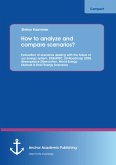 How to analyze and compare scenarios? Evaluation of scenarios dealing with the future of our energy system: DESERTEC, EU-Roadmap 2050, Greenpeace [R]evolution, World Energy Outlook & Shell Energy Scenarios (eBook, PDF)