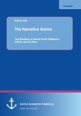 The Narrative Game: The Reading of David Foster Wallace's Infinite Jest as Play (eBook, PDF)
