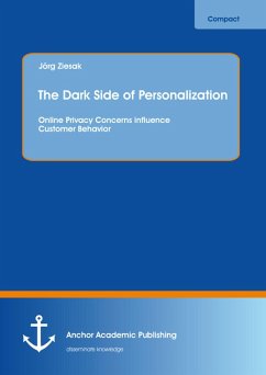 The Dark Side of Personalization: Online Privacy Concerns influence Customer Behavior (eBook, PDF) - Ziesak, Jörg