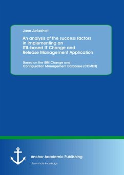 An analysis of the success factors in implementing an ITIL-based IT Change and Release Management Application: Based on the IBM Change and Configuration Management Database (CCMDB) (eBook, PDF) - Jurkscheit, Jane