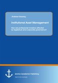 Institutional Asset Management: How are professional investors affected by legislature and corporate governance? (eBook, PDF)