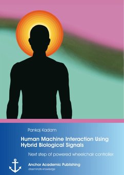 Human Machine Interaction Using Hybrid Biological Signals: Next step of powered wheelchair controller (eBook, PDF) - Kadam, Pankaj