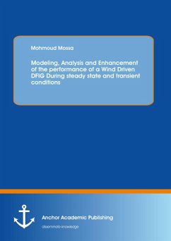 Modeling, Analysis and Enhancement of the performance of a Wind Driven DFIG During steady state and transient conditions (eBook, PDF) - Mossa, Mohmoud
