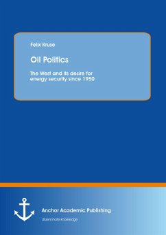 Oil Politics: The West and its desire for energy security since 1950 (eBook, PDF) - Kruse, Felix