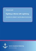 Fighting a Movie with Lightning : &quote;The Birth of a Nation&quote; and the Black Community (eBook, PDF)