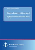 Modern Slavery in African Land: Situations of Trafficking Women from Ethiopia to Sudan (eBook, PDF) Modern Slavery in African Land: Situations of Trafficking Women from Ethiopia to Sudan (eBook, PDF)