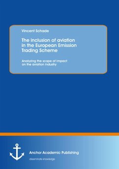 The inclusion of aviation in the European Emission Trading Scheme: Analyzing the scope of impact on the aviation industry (eBook, PDF) - Schade, Vincent