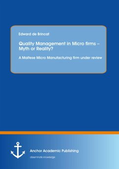 Quality Management in Micro firms - Myth or Reality? A Maltese Micro Manufacturing firm under review (eBook, PDF) - De Brincat, Edward