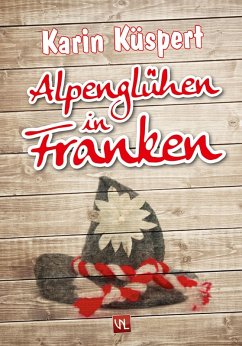 Alpenglühen in Franken (eBook, ePUB) - Küspert, Karin