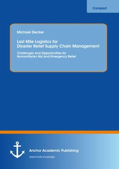 Last Mile Logistics for Disaster Relief Supply Chain Management: Challenges and Opportunities for Humanitarian Aid and Emergency Relief (eBook, PDF) - Decker, Michael