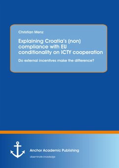 Explaining Croatia's (non)compliance with EU conditionality on ICTY cooperation: Do external incentives make the difference? (eBook, PDF) - Menz, Christian