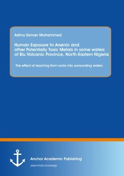 Human Exposure to Arsenic and Other Potentially Toxic Metals in Some Waters of Biu Volcanic Province, North-Eastern Nigeria: The effect of leaching from rocks into surrounding waters (eBook, PDF) - Mohammed, Admu Usman