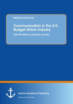Communication in the U.K. Budget Airline Industry: How PR affects corporate success (eBook, PDF) - Schimmel, Matthias