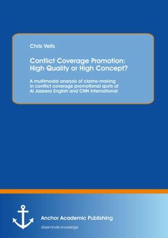 Conflict Coverage Promotion: High Quality or High Concept? A multimodal analysis of claims-making in conflict coverage promotional spots of Al Jazeera English and CNN International (eBook, PDF) - Veits, Chris