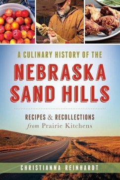 A Culinary History of the Nebraska Sand Hills: Recipes & Recollections from Prairie Kitchens - Reinhardt, Christianna