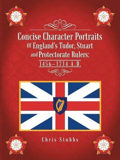 Concise Character Portraits of England's Tudor, Stuart Andprotectorate Rulers - Stubbs, Chris