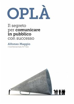 OPLÀ Il segreto per comunicare in pubblico con successo - Maggio, Alfonso