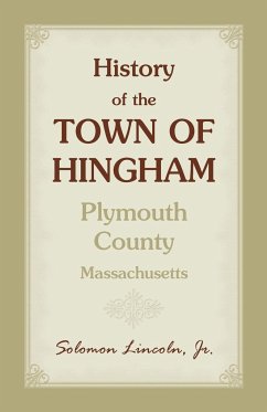 History of the Town of Hingham, Plymouth County, Massachusetts - Lincoln, Jr. Solomon