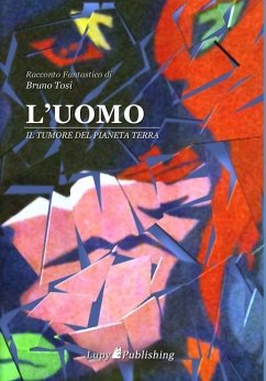 L'UOMO Il tumore del pianeta Terra - Tosi, Bruno