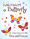 I Wish I Had a Pet Butterfly: A Dew Series Colour Book