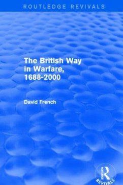 The British Way in Warfare 1688 - 2000 (Routledge Revivals) - French, David