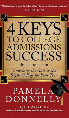 4 Keys to College Admissions Success: Unlocking the Gate to the Right College for Your Teen - Donnelly, Pamela