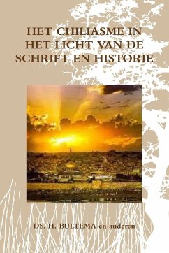 HET CHILIASME IN HET LICHT VAN DE SCHRIFT EN HISTORIE - Bultema, Ds. H.