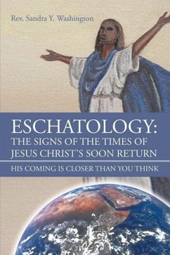 Eschatology: The Signs of the Times of Jesus Christ's Soon Return His Coming Is Closer Than You Think - Washington, Sandra Y.