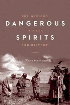 Dangerous Spirits: The Windigo in Myth and History - Smallman, Shawn