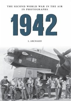 1942: The Second World War in the Air in Photographs - Archard, Louis