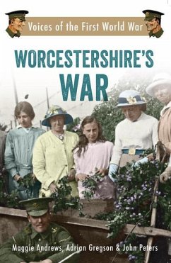 Worcestershire's War: Voices of the First World War - Andrews, Maggie; Gregson, Adrian; Peters, John