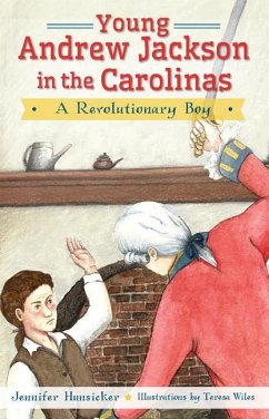 Young Andrew Jackson in the Carolinas:: A Revolutionary Boy - Hunsicker, Jennifer