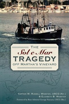 The Sol e Mar Tragedy Off Martha's Vineyard - Webster Uscg (Ret )., Captain W. Russell; Webster, Elizabeth