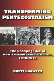 Transforming Pentecostalism: The Changing Face of New Zealand Pentecostalism, 1920-2010