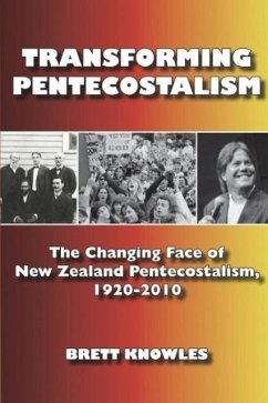 Transforming Pentecostalism: The Changing Face of New Zealand Pentecostalism, 1920-2010 - Knowles, Brett