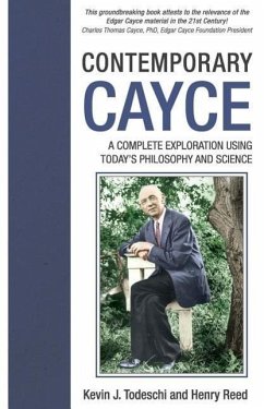 Contemporary Cayce: A Complete Exploration Using Today's Philosophy and Science - Todeschi, Kevin J.; Reed, Henry
