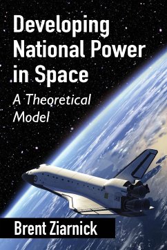 Developing National Power in Space - Ziarnick, Brent