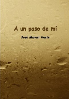 A un paso de mí - Huete, José Manuel