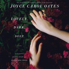 Lovely, Dark, Deep: Stories - Oates, Joyce Carol