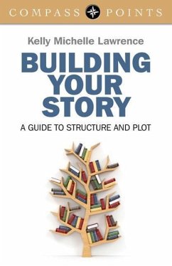 Building Your Story: A Guide to Structure and Plot - Lawrence, Kelly