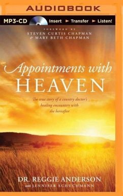 Appointments with Heaven: The True Story of a Country Doctor's Healing Encounters with the Hereafter - Anderson, Reggie