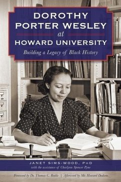 Dorothy Porter Wesley at Howard University: Building a Legacy of Black History - Sims-Woods, Janet