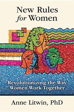 New Rules for Women: Revolutionizing the Way Women Work Together - Litwin, Anne, PhD