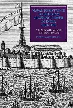 Naval Resistance to Britain's Growing Power in India, 1660-1800 - Macdougall, Philip