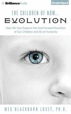 The Children of Now... Evolution: How We Can Support the Fast-Forward Evolution of Our Children and All of Humanity - Losey, Meg Blackburn