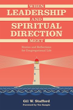 When Leadership and Spiritual Direction Meet - Stafford, Gil W.