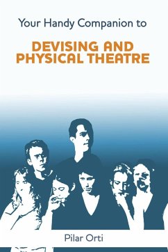 Your Handy Companion to Devising and Physical Theatre. 2nd Edition. - Orti, Pilar